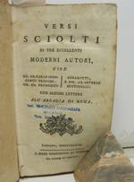 VERSI SCIOLTI DI TRE ECCELLENTI MODERNI AUTORI, cioe' Sig. Ab. Carlo Innocenzo Frugoni - Sig. Co F. Algarotti e Sig. Ab. Saverio Bettinelli con alcune lettere dell'Atrcadia di Roma