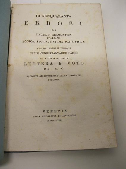 DUGENQUARANTA ERRORI DI LINGUA E GRAMMATICA ITALIANA logica, storia matematica e fisica che con altri si trovano nelle censettantadue faccie della stampa intitolata lettera e voto di G. G. Raccolti ad istruzione della gioventu' studiosa - copertina