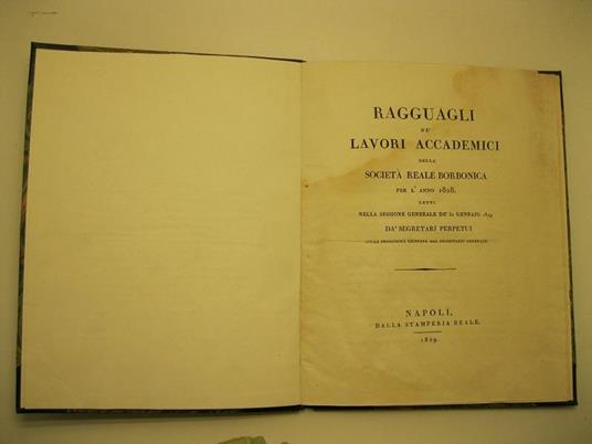 RAGGUAGLI DE' LAVORI ACCADEMICI della Societa' Reale Borbonica per l'anno 1828 letti nella sessione generale de' 30 gennajo 1829 da' segretari perpetui colla prolusione recitata dal segretario generale - copertina