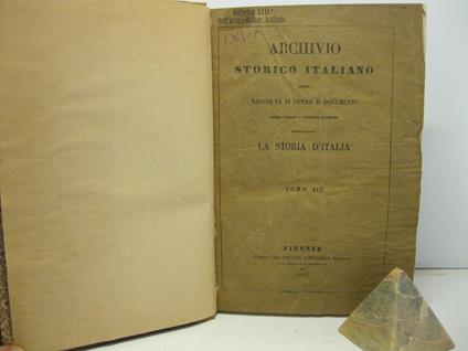 Archivio Storico Italiano ossia raccolta di opere e documenti finora inediti o diveniti rarissimi risguardanti la Storia d'Italia. Tomo XIII - copertina