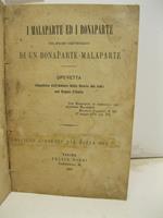 I Malaparte ed i Bonaparte nel primo centenario di un Bonaparte - Malaparte. Operetta compilata dall'Autore della Storia dei ladri nel Regno d'Italia