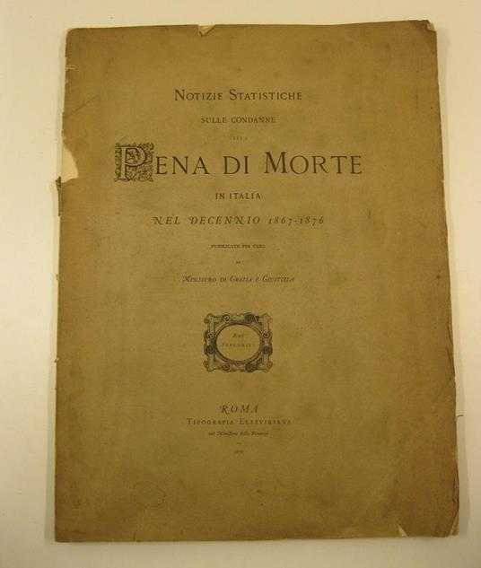 Notizie statistiche sulle condanne alla pena di morte in Italia nel decennio 1867-1876 pubblicate per cura del Ministro di Grazia e Giustizia - copertina