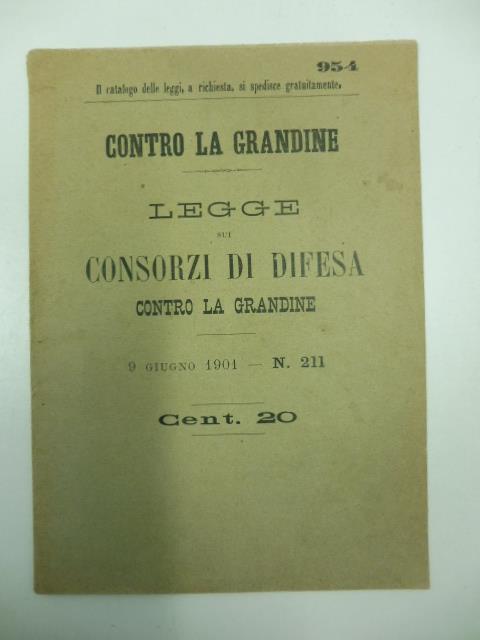 CONTRO LA GRANDINE. Legge sui Consorzi di difesa contro la grandine 9 giugno 1901 - N. 211 - copertina