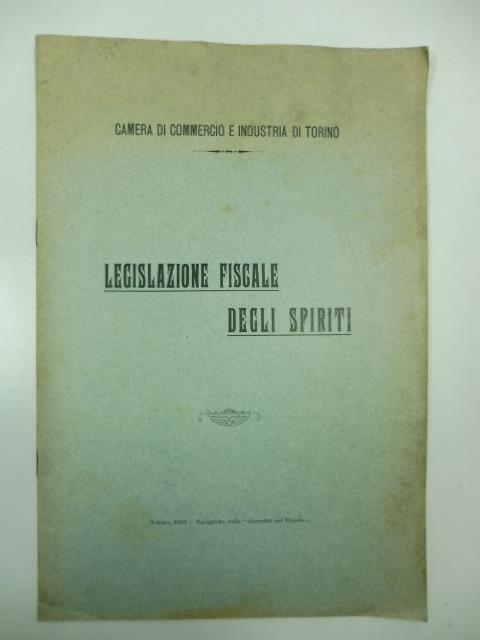 Legislazione fiscale degli spiriti Camera di Commercio e industria di Torino - copertina