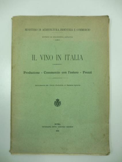 Il vino in Italia. Produzione - Commercio con l'estero - Prezzi. Supplemento alle notizie periodiche di Statistica Agraria Ministero di Agricoltura, industria e commercio. Ufficio di statistica agraria - copertina