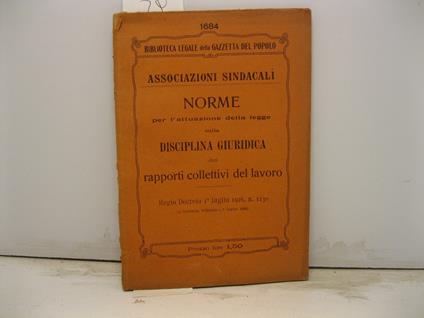 Biblioteca legale della Gazzetta del Popolo. Associazioni sindacali. Norme per l'attuazione della legge sulla disciplina giuridica dei rapporti collettivi del lavoro. Regio decreto 1o Luglio 1926 - copertina