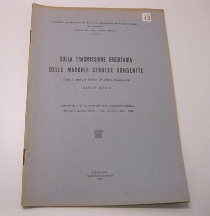 Sulla trasmissione ereditaria delle macchie cerulee congenite (Con 3 carte, 4 tabelle, 16 alberi genealogici) Estratto dal Vol. in onore del Prof. Alberto Serra 'Rassegna Medica Sarda' Vol. XLVII (1945 - 1947) Istituto di Anatomia Umana Normale dell' - copertina