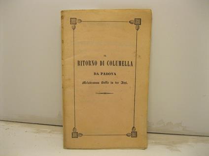 Il pazzo per amore ovvero il ritorno di Columella dagli Studi di Padova. Melodramma buffo in tre atti del maestro Fioravanti figlio da rappresentarsi nell'I. e R. Teatro Rossini... nel Carnovale del 1844 - copertina