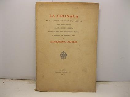 La cronaca della Diocesi Nocerina nell'Umbria scritta dal suo vescovo Alessandro Borgia tradotta dal codice latino della Biblioteca Vaticana e pubblicata con prefazione e note - copertina