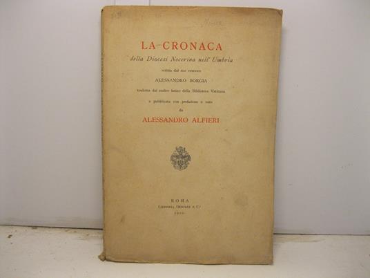 La cronaca della Diocesi Nocerina nell'Umbria scritta dal suo vescovo Alessandro Borgia tradotta dal codice latino della Biblioteca Vaticana e pubblicata con prefazione e note - copertina