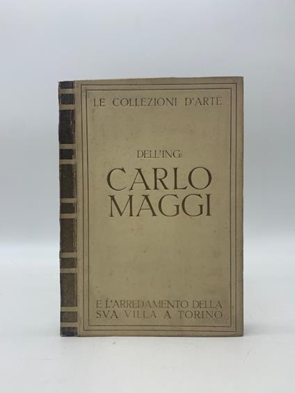 Le collezioni d'arte dell'Ing. Carlo Maggi e l'arredamento della sua villa a Torino - copertina