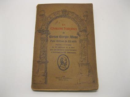 Les Chansons francaises de Giovan Giorgio Alione, poete Astesan du XV siecle. Publiees a l'occasion du IV centenaire de sa mort, avec introduction et notes litteraires et historiques per M. Maranzana - copertina