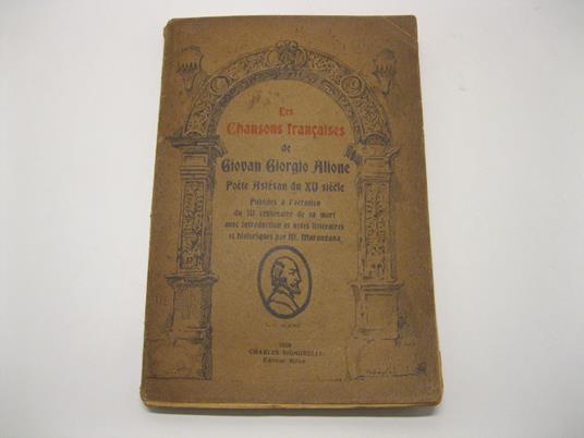 Les Chansons francaises de Giovan Giorgio Alione, poete Astesan du XV siecle. Publiees a l'occasion du IV centenaire de sa mort, avec introduction et notes litteraires et historiques per M. Maranzana - copertina