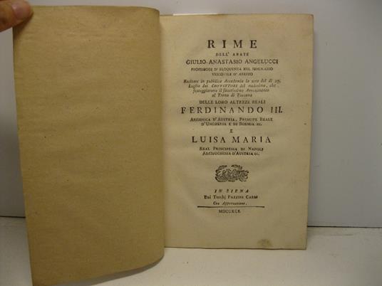 Rime dell'abate Giulio-Anastasio Angelucci professore d'eloquenza nel seminario vescovile d'Arezzo recitate in pubblica Accademia la sera del di' 29 luglio dai convittori del medesimo che festeggiarono il faustissimo avvenimento al Trono di Toscana d - copertina