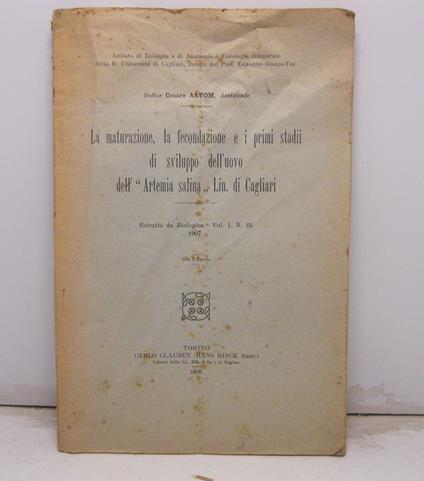 La maturazione, la fecondazione e i primi stadii di sviluppo dell'uovo dell' Artemia salina Lin. di Cagliari Istituto di Zoologia e di Anatomia e Fisiologia comparate della R. Universita' di Cagliari, diretto dal Prof. Ermanno Giglio-Tos. Estratto da - copertina