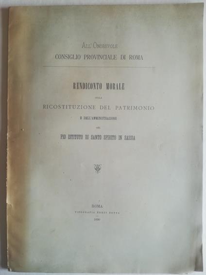 Rendiconto morale sulla ricostituzione del patrimonio e dell'Amministrazione del Pio Istituto di Santo Spirito in Sassia - copertina