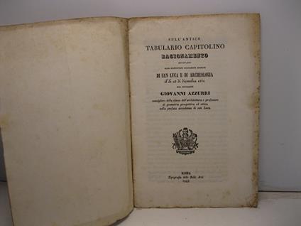 Sull'antico tabulario Capitolino. Ragionamento recitato alle Pontificie Accademie riunite di San Luca e di Archeologia il di' 28 dicembre 1842 - copertina