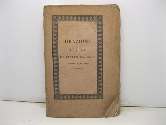 Orazioni civili secondo lo stile di Venezia in tempo di Repubblica nell'agitar le cause dinanzi ai magistrati ed officj. Prima edizione fiorentina - copertina