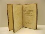 Le Lac Albert. Nouveau voyage aux sources du nil. Abrege' d'apres la taduction de Gustave Masson par J. Belin De Launay . Avec une carte. Deuxieme edition