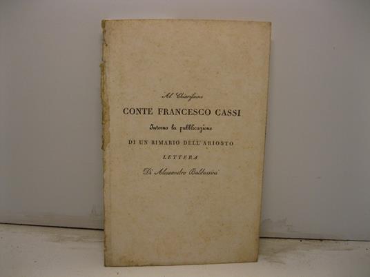 Al Chiarissimo Conte Francesco Cassi intorno la pubblicazione di un rimario dell'Ariosto. Lettera - copertina