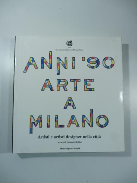 Anni '90 arte a Milano Artisti e artisti designer nella citta' - copertina