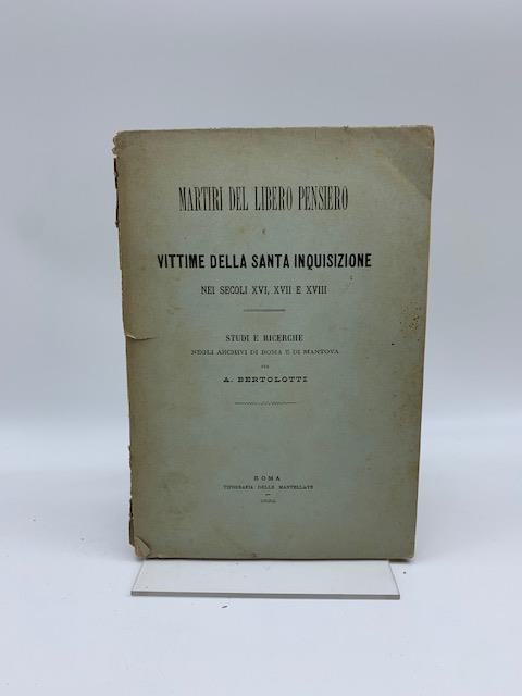 Martiri del libero pensiero e vittime della santa inquisizione nei secoli XVI, XVII e XVIII. Studi e ricerche negli archivi di Roma e di Mantova - copertina