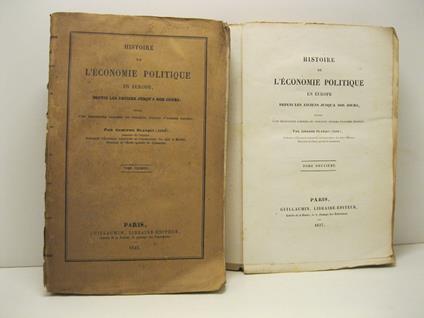 Histoire de l'economie politique en Europe depuis les anciens jusqu'a non jours suivie d'une bibliographie raisonne'e des principaux ouvrages d'Economie politique. Tome premier (-deuxieme) - copertina