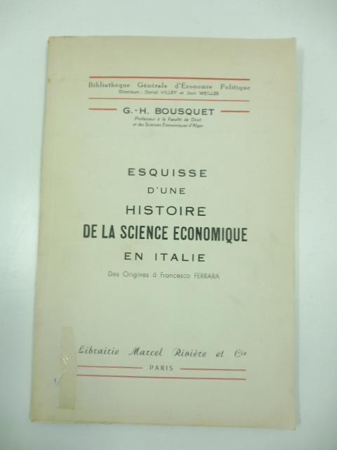 Esquisse d'une histoire de la science economique en Italie. Des origines a' Francesco Ferrara - copertina