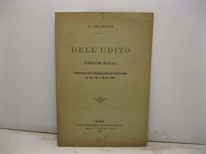 Dell'udito. Schediasmi musicali. Conferenza tenuta in Bologna nella sala dei Fiorentini la sera del 5 marzo 1891 - copertina