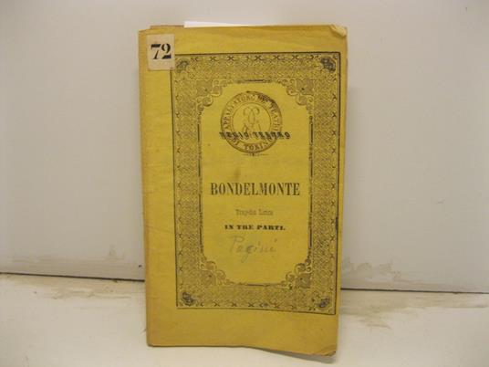 Bondelmonte. Tragedia lirica in tre parti. Parole di Salvatore Cammarano. Musica del maestro cav. Giovanni Pacini da rappresentarsi nel Regio Teatro il Carneval Quaresima 1853 alla presenza delle LL. SS. RR. MM - copertina