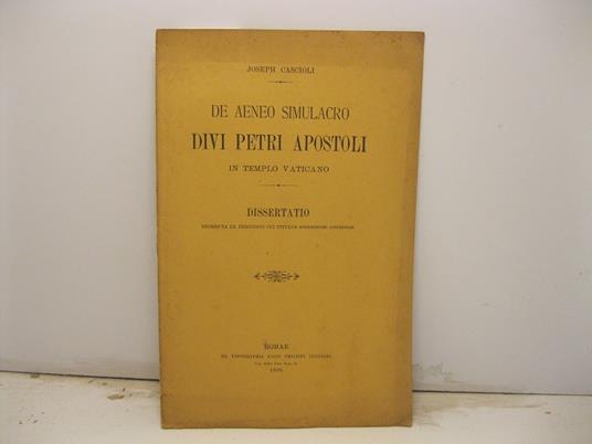 De aeneo simulacro divi Petri apostoli in templo vaticano. Dissertatio excerpta ex periodico cui titulus Ephemerides Liturgicae - copertina