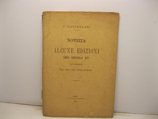 Notizia di alcune edizioni del secolo XV non conosciute fin ora dai bibliografi - copertina