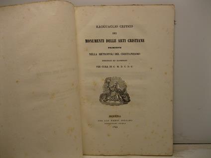 Ragguaglio critico dei monumenti delle arti cristiane primitive nella metropoli del Cristianesimo disegnati ed illustrati per cura di G.M.D.C.D.G. Estratto dal Tomo VIII della Serie Terza delle memorie di religione e morale di letteratura - copertina