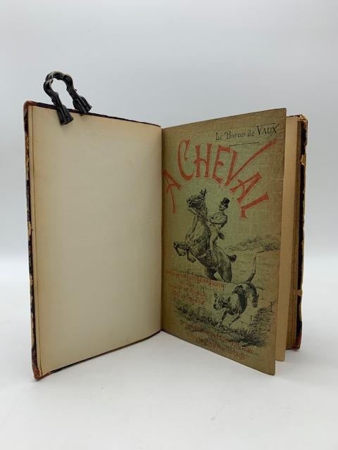 A cheval. Etude des races francaises et etrangeres au point de vue du cheval de selle, de course, de chasse, de trait, d'armes - copertina