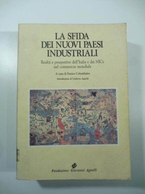 La sfida dei nuovi paesi industriali. Realta' e prospettive dell'Italia e dei NICS nel commercio mondiale - copertina