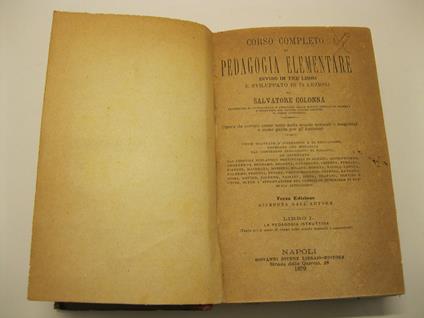 Corso Completo di pedagogia elementare, diviso in tre libri e sviluppato in 71 lezioni da Salvatore Colonna (Prof. di Antropologia e pedagogia delle scuole normali di Salerno). Opera da servire come testo nelle scuole normali e magistrali e come guid - copertina