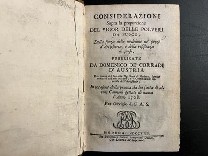 Considerazioni sopra la proporzione del vigor delle polveri da fuoco, della forza delle medesime ne' pezzi d'artiglieria e della resistenza di questi pubblicate ... in occasione della pruova da lui fatta di alcuni cannoni gettati di nuovo l'anno 1708 - copertina