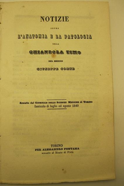 Notizie sopra l'anatomia e la patologia della ghiandola timo del medico Giuseppe Corte Estrattp dal giornale delle scienze mediche di Torino. Fascicolo di luglio agosto 1840 - copertina