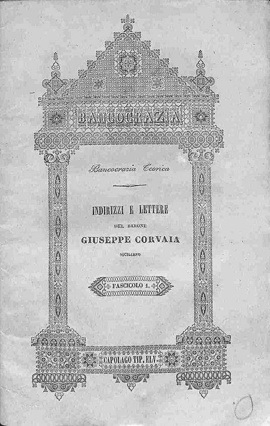 Indirizzi e lettere del Barone Giuseppe Corvaia autore e propagatore del nuovo sistema di ordinamento sociale intitolato la bancocrazia. Fascicolo I - copertina