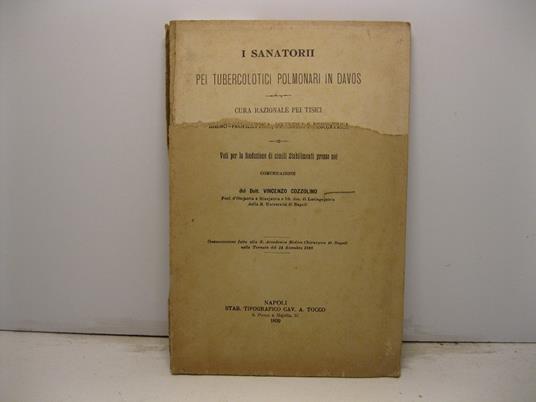 I sanatorii pei tubercolotici polmonari in Davos. Cura razionale pei tisici igieno-profilattica, dietetica e fisiojatrica. Comunicazione fatta alla R. Accademia Medico-Chirurgica di napoli nella Tornata del 14 dicembre 1898 - copertina