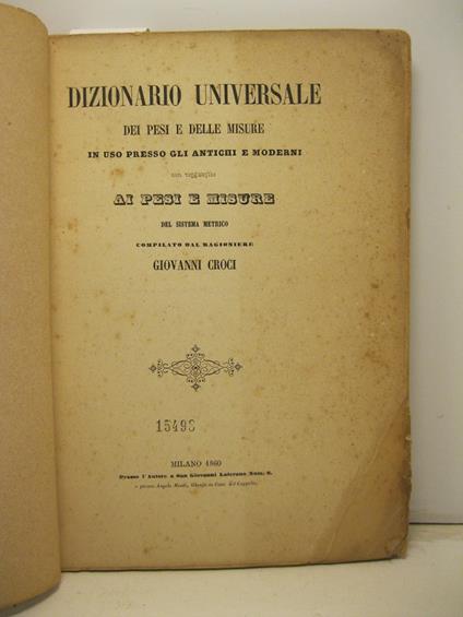 Dizionario universale dei pesi e delle misure in uso presso gli antichi e moderni con ragguaglio ai pesi e misure del sistema metrico - copertina