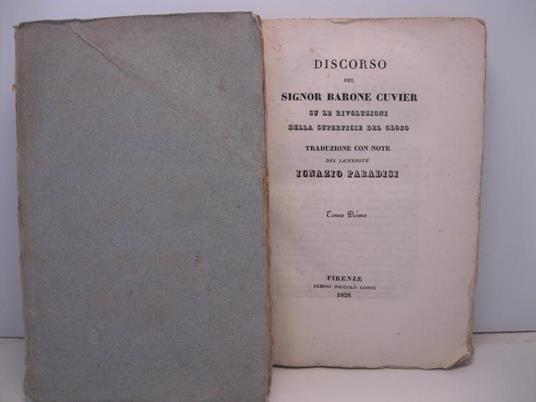 Discorso del Signor Barone Cuvier su le rivoluzioni della superficie del globo. Tomo primo LEG. CON NELLO STESSO TOMO: Osservazioni sopra il discorso del Sig. Baron Cuvier su le rivoluzioni del globo SEGUE Discorso su le rivoluzioni della della sup - copertina