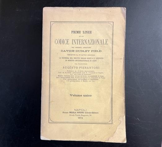 Prime linee di un codice internazionale del giurista americano Davide Dudley Field precedute da un lavoro originale La riforma del diritto delle genti e l'istituto di diritto internazionale di Gand - copertina