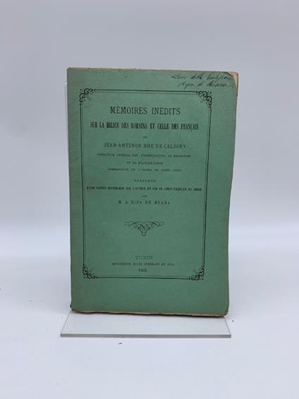 Memoires inedits sur la milice des romains et celle de francais de Jean Antenor Hue De Caligny... precedes d'une notice historique sur l'auteur... par A. Ripa di Meana - copertina