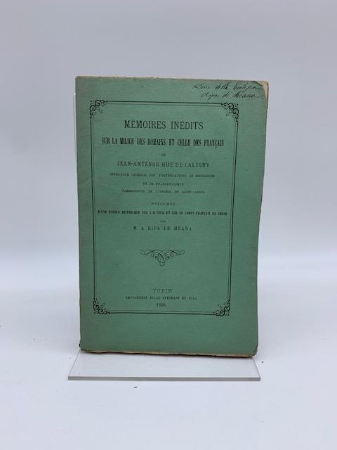 Memoires inedits sur la milice des romains et celle de francais de Jean Antenor Hue De Caligny... precedes d'une notice historique sur l'auteur... par A. Ripa di Meana - copertina