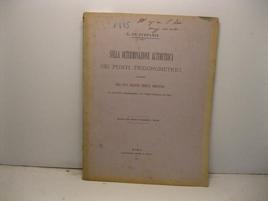 Sulla determinazione altimetrica dei punti trigonometrici compresi nell'alta regione veneta orientale (con una tavola cromolitografata e n. 39 figure intercalate nel testo Estratto della Rivista di Topografia e Catasto - copertina