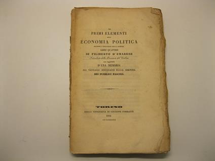 Dei primi elementi dell'economia politica secondo i progressi della scienza. Libri quattro con aggiunta d'una memoria sui vantaggi risultanti dalla coltura dei pubblici pascoli - copertina