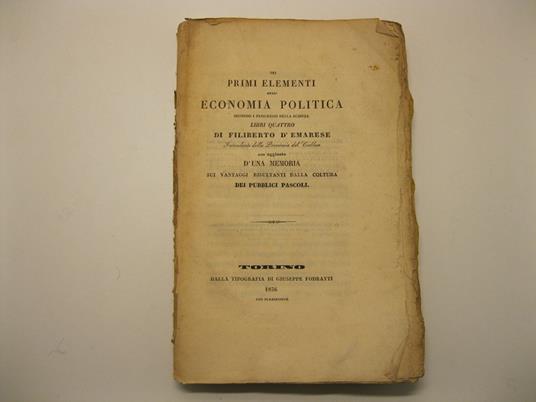 Dei primi elementi dell'economia politica secondo i progressi della scienza. Libri quattro con aggiunta d'una memoria sui vantaggi risultanti dalla coltura dei pubblici pascoli - copertina