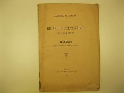 Manicomio di Aversa. Bilancio preventivo per l'esercizio 1894. Relazione alla Commissione amministrativa - copertina