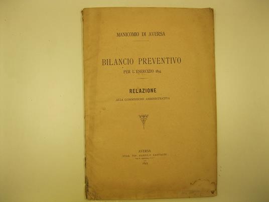 Manicomio di Aversa. Bilancio preventivo per l'esercizio 1894. Relazione alla Commissione amministrativa - copertina